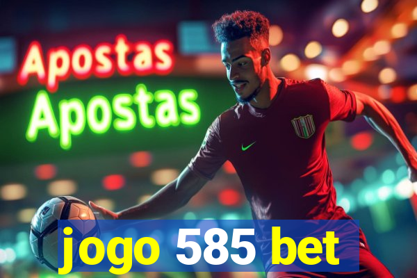 jogo 585 bet